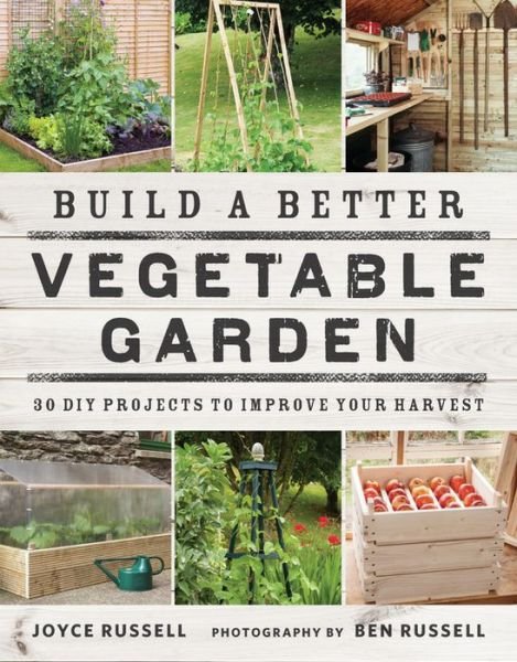 Cover for Joyce Russell · Build a Better Vegetable Garden: 30 DIY Projects to Improve your Harvest (Paperback Book) (2016)