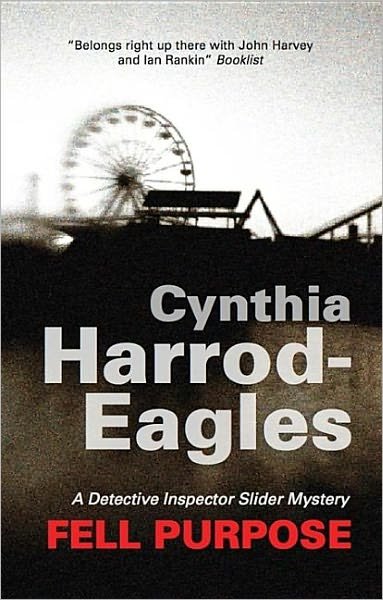 Cover for Cynthia Harrod-Eagles · Fell Purpose - A Detective Inspector Slider Mystery (Inbunden Bok) [Main edition] (2009)