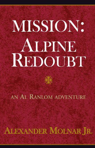 Mission: Alpine Redoubt - Alexander Molnar Jr - Books - Xlibris - 9780738802428 - July 19, 1998