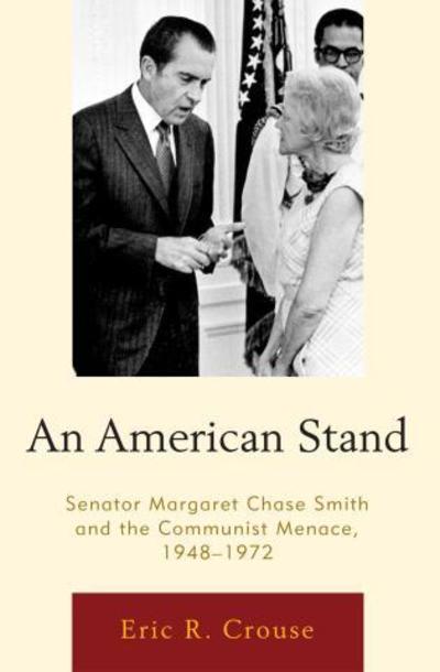 Cover for Eric R. Crouse · An American Stand: Senator Margaret Chase Smith and the Communist Menace, 1948–1972 (Hardcover Book) (2010)