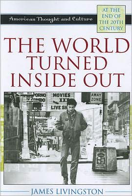 The World Turned Inside Out: American Thought and Culture at the End of the 20th Century - American Thought and Culture - James Livingston - Książki - Rowman & Littlefield - 9780742535428 - 19 grudnia 2011