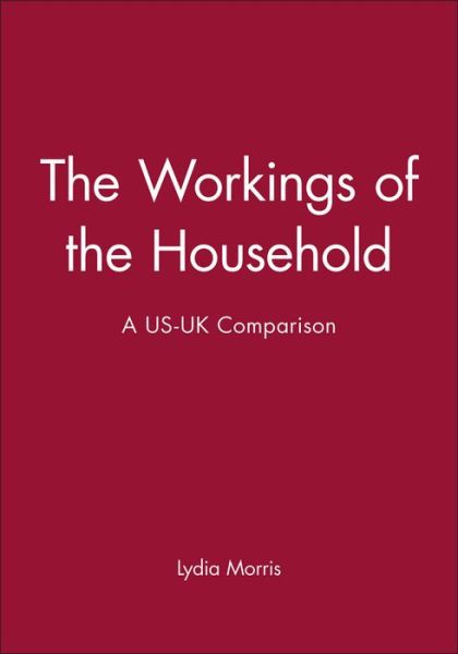 Cover for Lydia Morris · The Workings of the Household: A US-UK Comparison - Family Life (Paperback Book) (1990)