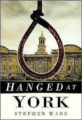 Cover for Stephen Wade · Hanged at York (Taschenbuch) [UK edition] (2008)