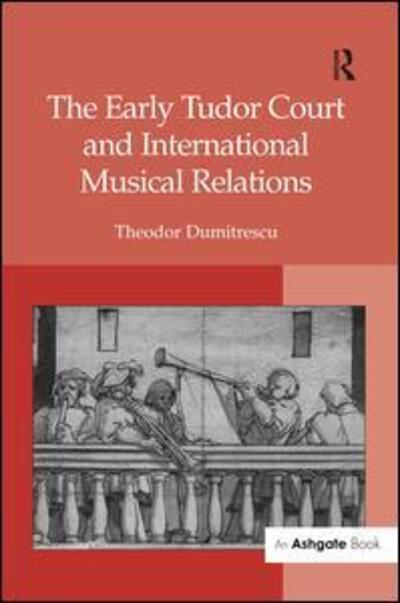 Cover for Theodor Dumitrescu · The Early Tudor Court and International Musical Relations (Hardcover Book) [New edition] (2007)