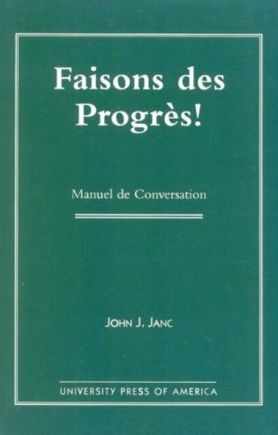 Faisons Des Progres!: Manuel De Conversation - John C. Janc - Bücher - University Press of America - 9780761808428 - 28. August 1997