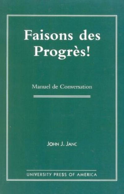 Faisons Des Progres!: Manuel De Conversation - John C. Janc - Books - University Press of America - 9780761808428 - August 28, 1997