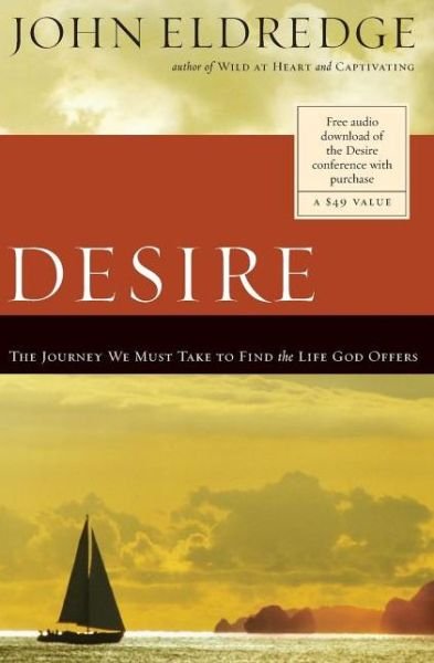 Cover for John Eldredge · Desire: The Journey We Must Take to Find the Life God Offers (Pocketbok) (2007)