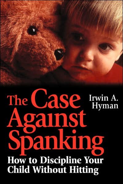 Cover for Irwin A. Hyman · The Case Against Spanking: How to Discipline Your Child Without Hitting (Pocketbok) (1997)