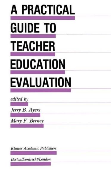 Cover for Jerry B Ayers · A Practical Guide to Teacher Education Evaluation - Evaluation in Education and Human Services (Hardcover Book) [1989 edition] (1989)