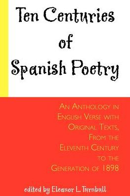 Cover for Eleanor L Turnbull · Ten Centuries of Spanish Poetry: An Anthology in English Verse with Original Texts, from the 11th Century to the Generation of 1898 (Paperback Book) (1955)