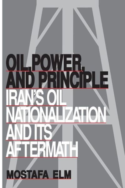 Cover for Mostafa Elm · Oil, Power and Principle: Iran's Oil Nationalization and Its Aftermath (Paperback Book) [New edition] (1994)