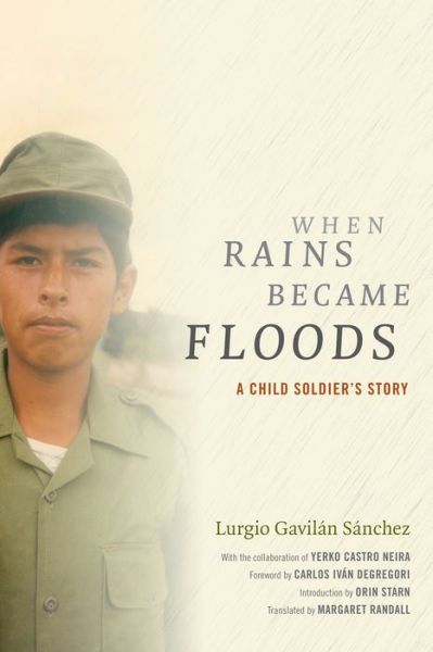 Cover for Lurgio Gavilan Sanchez · When Rains Became Floods: A Child Soldier's Story - Latin America in Translation (Hardcover Book) (2015)