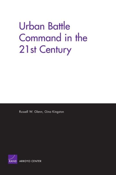 Urban Battle Command in the 21st Century - Russell W. Glenn - Books - RAND - 9780833037428 - February 15, 2005