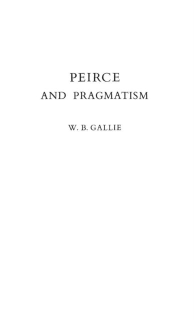 Cover for W B. Gallie · Peirce and Pragmatism (Gebundenes Buch) [New edition] (1975)