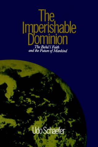 Cover for Udo Schaefer · The Imperishable Dominion : the Baha'i Faith and the Future of Mankind (Paperback Book) (1983)