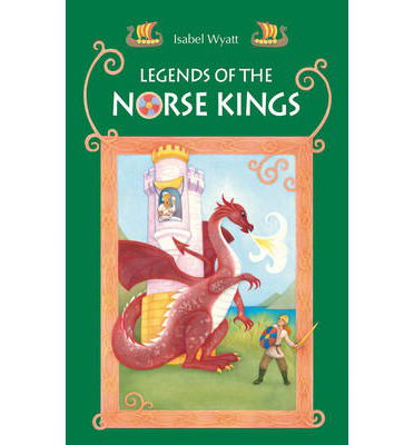 Cover for Isabel Wyatt · Legends of the Norse Kings: The Saga of King Ragnar Goatskin and The Dream of King Alfdan (Paperback Book) (2013)