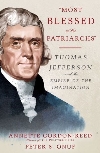 Cover for Gordon-Reed, Annette (Harvard University) · &quot;Most Blessed of the Patriarchs&quot;: Thomas Jefferson and the Empire of the Imagination (Gebundenes Buch) (2016)