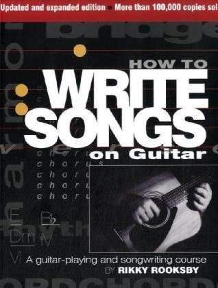How to Write Songs on Guitar: A Guitar-Playing and Songwriting Course - Rikky Rooksby - Livros - Hal Leonard Corporation - 9780879309428 - 1 de maio de 2009