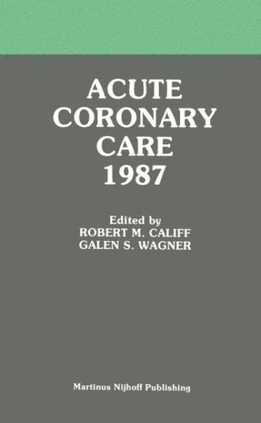 Cover for Califf · Acute Coronary Care 1987: Principles and Practice - Acute Coronary Care Updates (Innbunden bok) (1986)