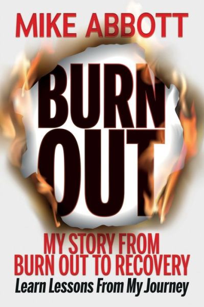 Cover for Mike Abbott · Burn Out My story from burn out to recovery ?Learn lessons from my journey? (Paperback Book) (2020)