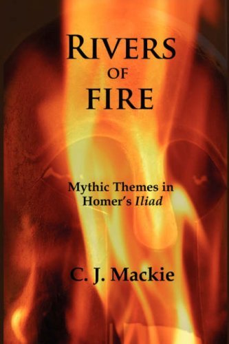 Cover for Christopher J Mackie · Rivers of Fire: Mythic Themes in Homer's Iliad (Taschenbuch) (2008)
