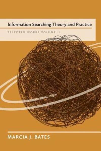 Cover for Bates, Marcia J (University of California Los Angeles CA USA) · Information Searching Theory and Practice: Selected Works of Marcia J. Bates, Volume II (Pocketbok) (2016)