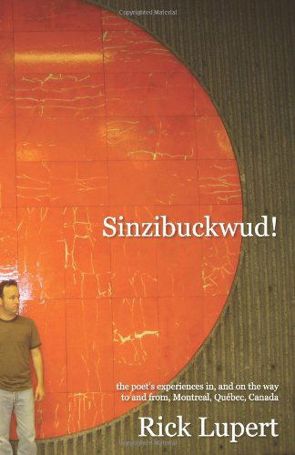 Cover for Rick Lupert · Sinzibuckwud!: the Poet's Experiences In, and on the Way to and From, Montreal, Québec, Canada (Paperback Book) (2010)