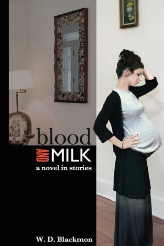 Cover for W. D. Blackmon · Blood and Milk: a Novel in Stories (Paperback Book) (2011)