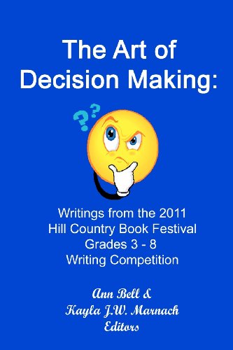 Cover for Ann Bell · The Art of Decision Making: Writings from the Hill Country Book Festival Grades 3 - 8 Writing Competition (Paperback Book) (2011)