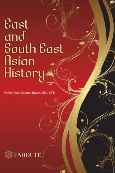 East and South East Asian History - Peter Samuel Kucer Msa - Böcker - En Route Books & Media - 9780999470428 - 21 oktober 2019