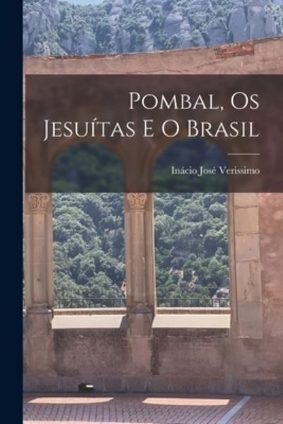 Cover for Ina?cio Jose? Verissimo · Pombal, Os Jesui?tas E O Brasil (Paperback Book) (2021)