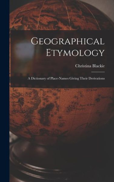 Cover for Christina Blackie · Geographical Etymology (Hardcover Book) (2021)
