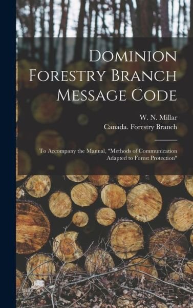 Cover for W N (Willis Norman) Millar · Dominion Forestry Branch Message Code [microform] (Hardcover Book) (2021)