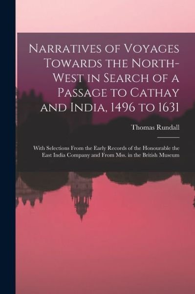 Cover for Thomas Rundall · Narratives of Voyages Towards the North-West in Search of a Passage to Cathay and India, 1496 to 1631 [microform] (Paperback Book) (2021)