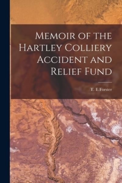 Cover for T E Forster · Memoir of the Hartley Colliery Accident and Relief Fund (Paperback Bog) (2021)