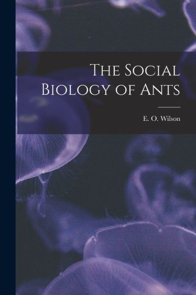 Cover for E. O. Wilson · Social Biology of Ants (Book) (2022)