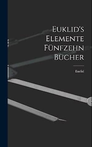 Euklid's Elemente Fünfzehn Bücher - Euclid - Books - Creative Media Partners, LLC - 9781015551428 - October 26, 2022