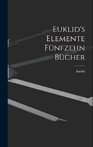 Cover for Euclid · Euklid's Elemente Fünfzehn Bücher (Book) (2022)