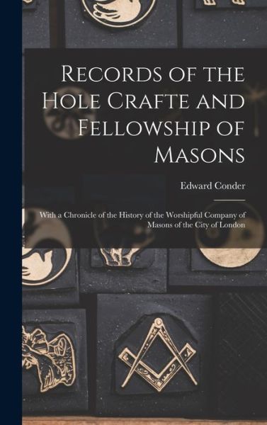 Cover for Edward Conder · Records of the Hole Crafte and Fellowship of Masons (Book) (2022)