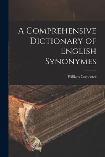 Cover for William Carpenter · Comprehensive Dictionary of English Synonymes (Bok) (2022)