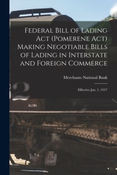 Cover for Mass ). Merchants National Bank (Boston · Federal Bill of Lading Act  Making Negotiable Bills of Lading in Interstate and Foreign Commerce (Book) (2022)