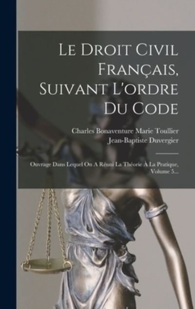 Cover for Charles Bonaventure Marie Toullier · Droit Civil Français, Suivant l'ordre du Code (Bog) (2022)