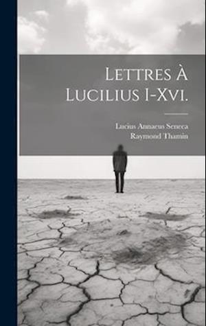 Cover for Lucius Annaeus Seneca · Lettres À Lucilius I-Xvi (Book) (2023)