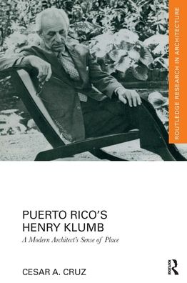 Cover for Cesar Cruz · Puerto Rico’s Henry Klumb: A Modern Architect’s Sense of Place - Routledge Research in Architecture (Paperback Book) (2021)