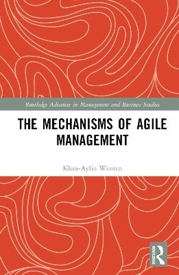 Cover for Klara-Aylin Wenten · The Mechanisms of Agile Management - Routledge Studies in Innovation, Organizations and Technology (Hardcover Book) (2025)