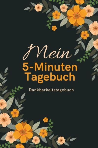 MEIN 5-MINUTEN TAGEBUCH DANKBARKEITSTAGEBUCH A5 Tagebuch mit motivierenden Zitaten für Dankbarkeit | 5- Minuten Tagebuch | Geschenk für Frauen Mama ... | Achtsamkeit | Planer | - Achtsam Tagebuch - Książki - Independently Published - 9781080658428 - 15 lipca 2019