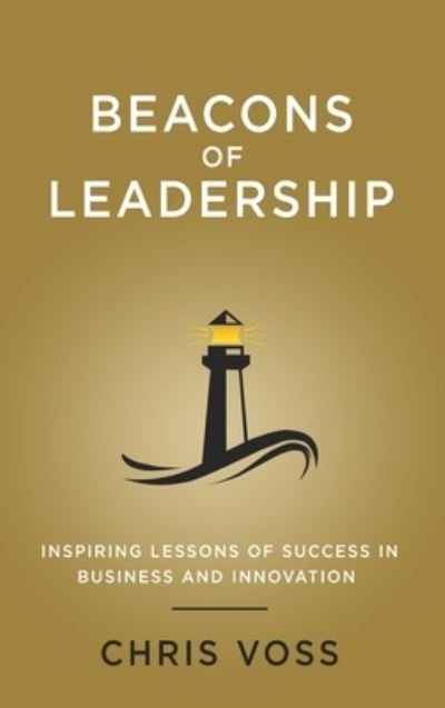 Cover for Chris Voss · Beacons of Leadership: Inspiring Lessons of Success in Business and Innovation (Innbunden bok) (2021)
