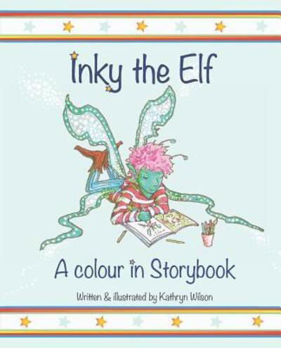 Inky The Elf - Kathryn Wilson - Książki - Independently Published - 9781093151428 - 23 kwietnia 2019