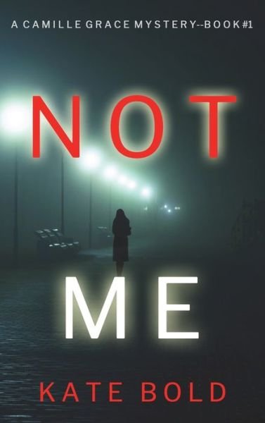 Cover for Kate Bold · Not Me (A Camille Grace FBI Suspense Thriller-Book 1) (Hardcover Book) (2022)