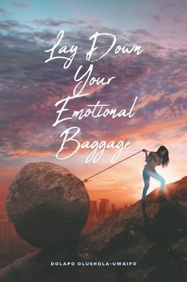 Cover for Dolapo Olushola-Uwaifo · Lay Down Your Emotional Baggage (Pocketbok) (2019)